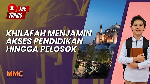 Khilafah Menjamin Akses Pendidikan Hingga Pelosok | The Topics