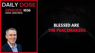 Blessed Are The Peacemakers | Ep. 1036 The Daily Dose