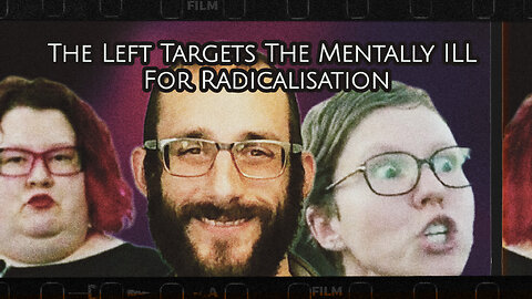 The Left Targets The Mentally ILL For Radicalisation-Because They Are Ready To Die