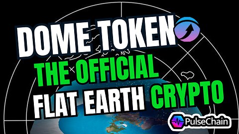 Dome Token: Official Flat Earth Crypto On PulseChain w Flat Earth Dave