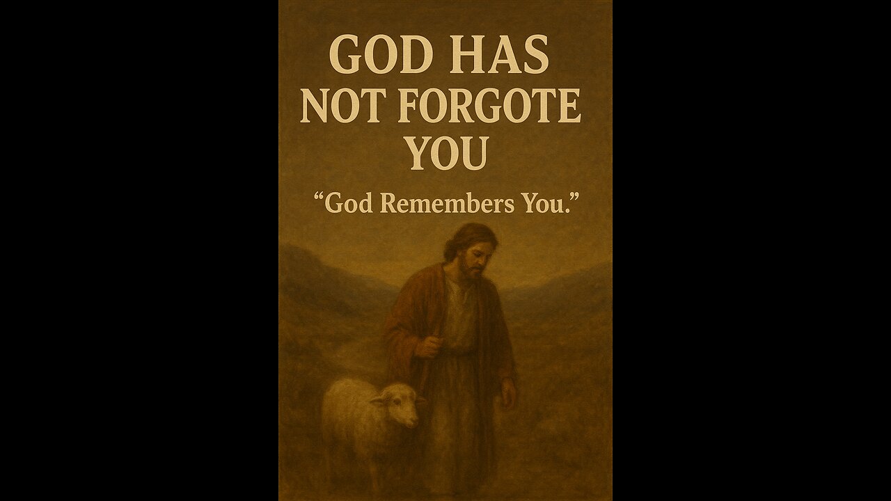 “God Has Not Forgotten You”