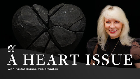 A Heart Issue | Dianne Van Straaten | Arc Ministries | Arc.tv