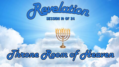 Revelation Session 10 of 24 (The Throne Room of Heaven)