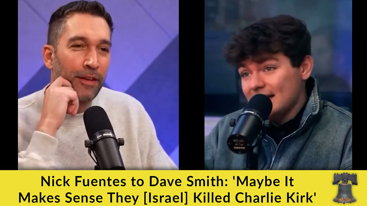 Nick Fuentes to Dave Smith: 'Maybe It Makes Sense They [Israel] Killed Charlie Kirk'