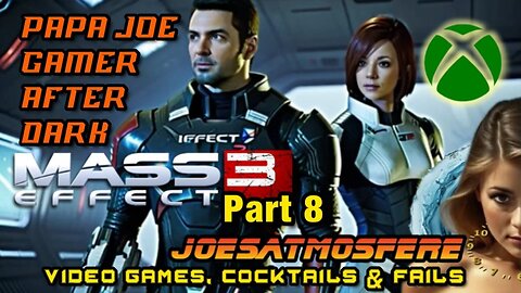 Papa Joe Gamer After Dark: Mass Effect 3, Part 8, Cocktails & Fails!