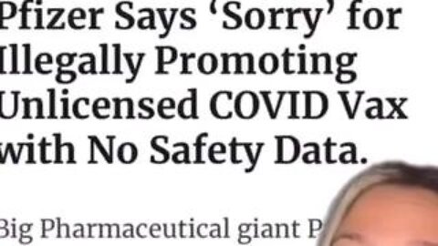 Pfizer Says 'Sorry' for illegally promoting unlicensed COVID Vax with no safety data