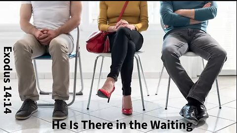 He is there in the waiting