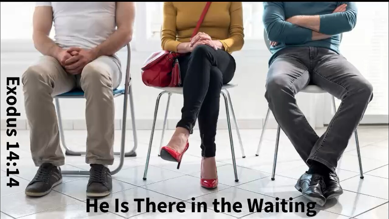 He is there in the waiting
