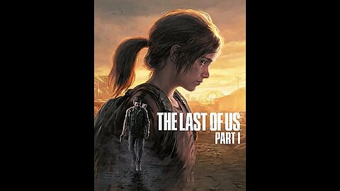 TLOU Part I playthrough