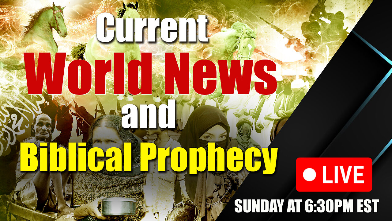 LIVE SUNDAY AT 6:30PM EST - World News - Biblical Prophecy