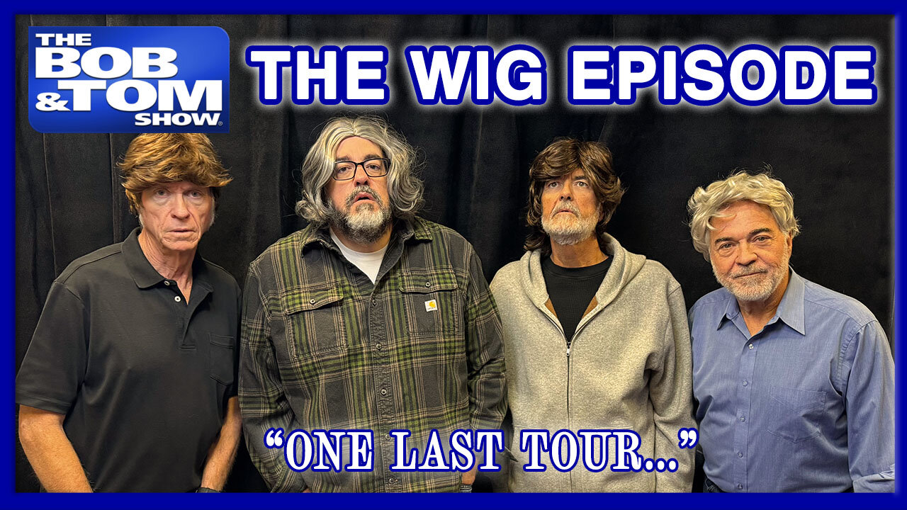 The Great Wig Episode | The BOB & TOM Show