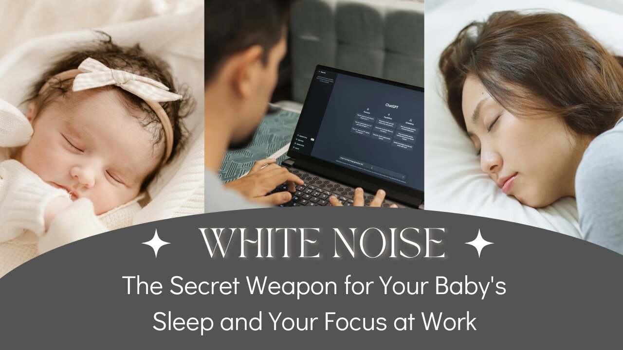 White Noise: The Secret Weapon for Your Baby's Sleep and Your Focus at Work