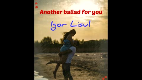 Another Ballad For You (art rock ballad) - Igor Lisul