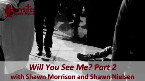 Will You See Me? Part 2 with Shawn Morrison and Shawn Nielsen