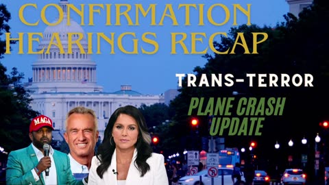 Confirmation Hearing Update - Trans-Terror Cell - Plane Crash Update - More