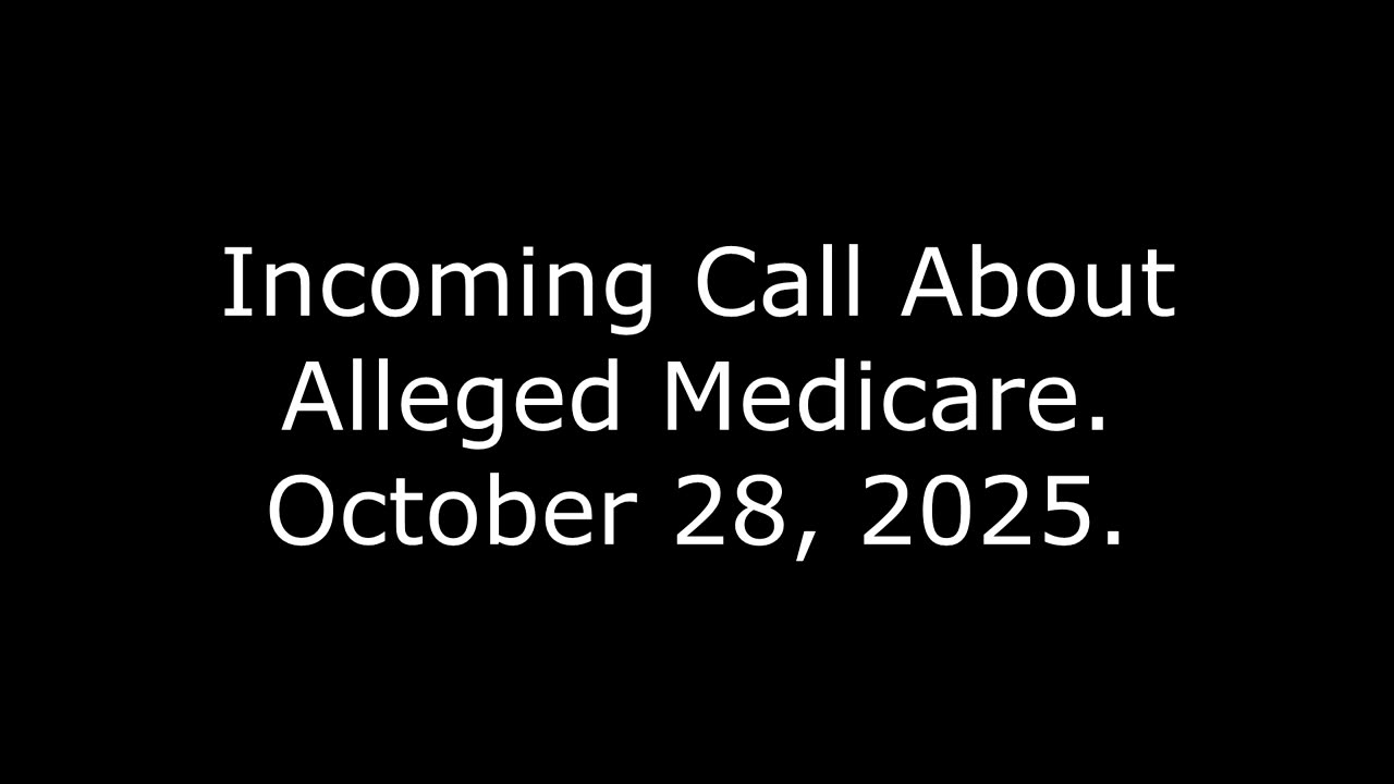 Incoming Call About Alleged Medicare: October 28, 2025