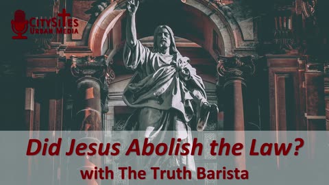 Did Jesus Abolish the Law? with The Truth Barista