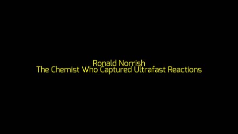 Ronald Norrish: The Chemist Who Captured Ultrafast Reactions