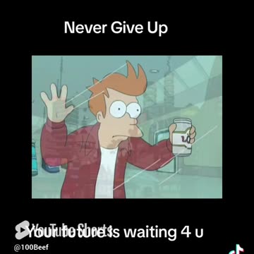 NEVER GIVE UP, YOUR FUTURE IS WAITING FOR YOU #futurama #closingtime #semisonic #meme #inspiration