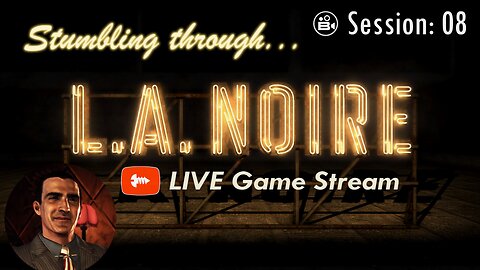 Stumbling Through 08 - LA Noire LIVE - Join The Chat!
