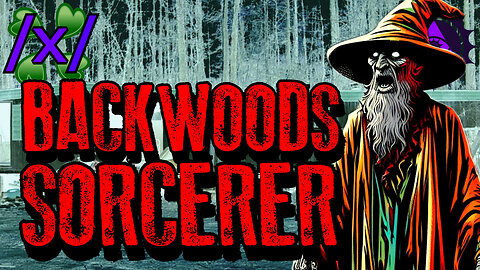 Backwoods Sorcerer | 4chan /x/ Esoteric Greentext Stories Thread