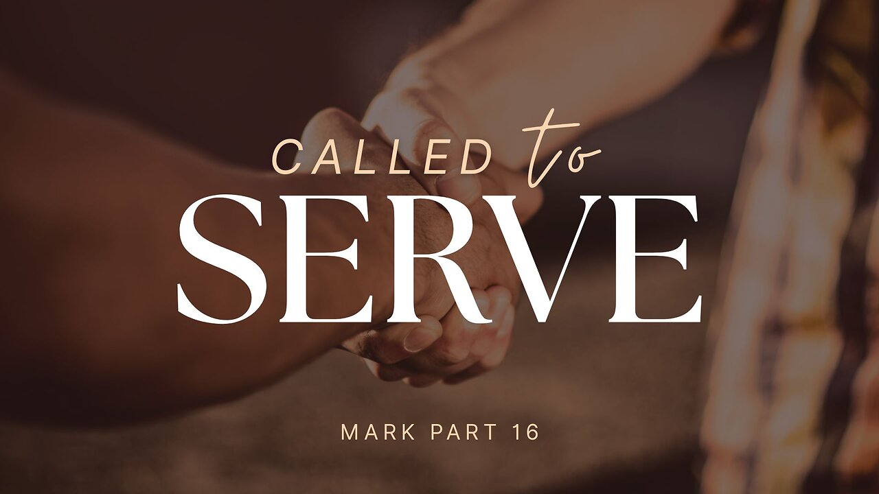 Mark, Pt 16 - Called to Serve