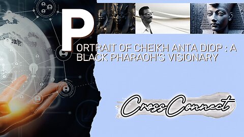 History Titans : Cheikh Anta Diop - The PolyMath and Black Pharaoh visionary