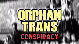 The Orphan Trains Conspiracy - Cultivate Elivate