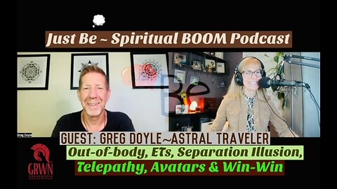 Just Be~SpiritBOOM: Greg Doyle~Astral Traveler: Out-of-Body/ETs/Separation Illusion/Telepathy/Avatar