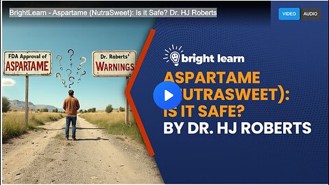 BrightLearn - Aspartame (NutraSweet): Is it Safe? Dr. HJ Roberts