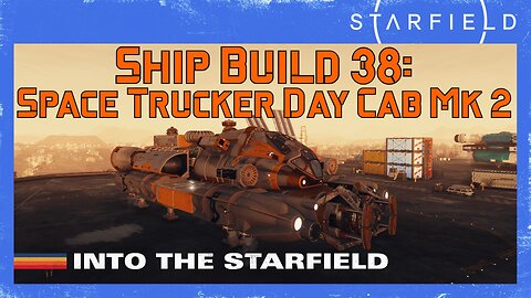 Starfield Ship Build 38: Space Trucker Day Cab Mk 2