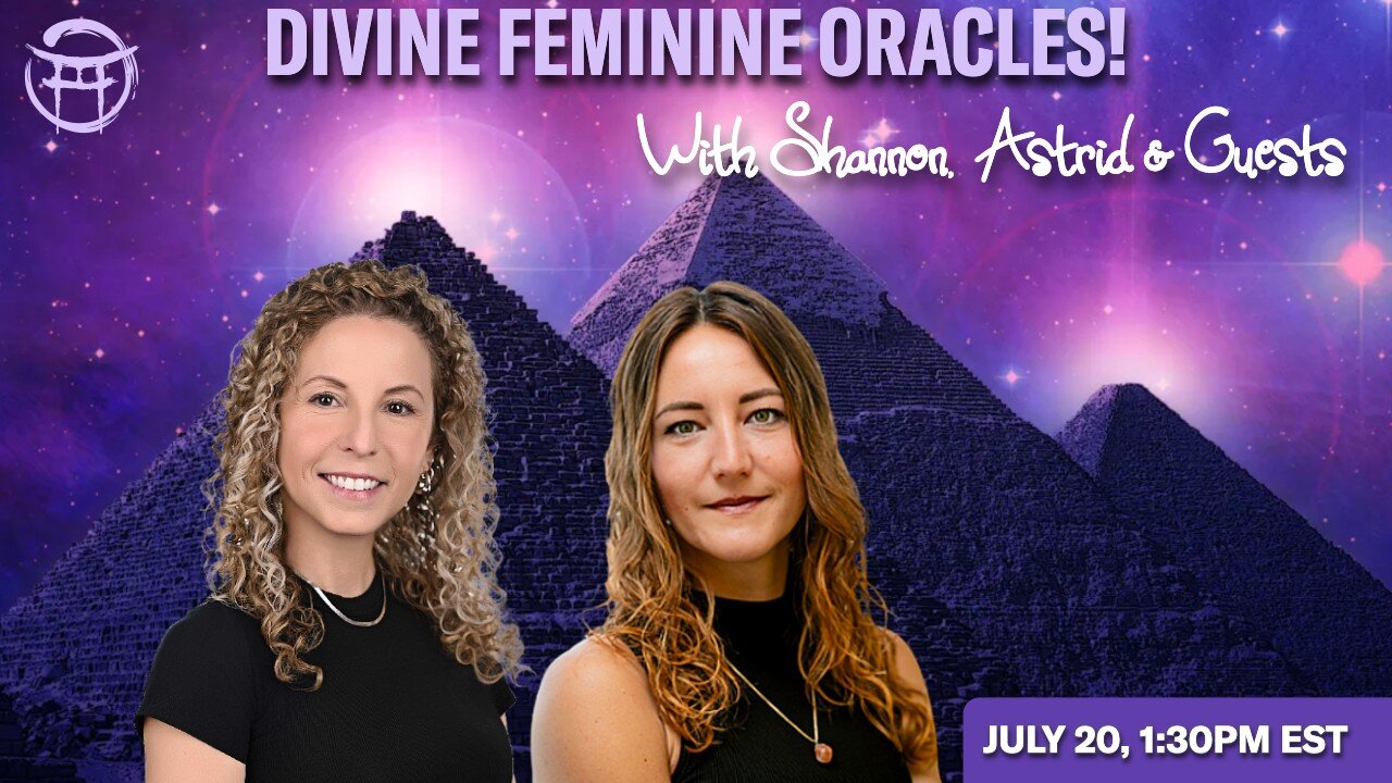 💜 DIVINE FEMININE ORACLES with SHANNON & ASTRID - JULY 20, 2026