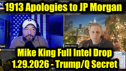 Mike King Full Intel Drop 1.29.26 - Trump / Q Secret, 1913 Apologies to JP Morgan