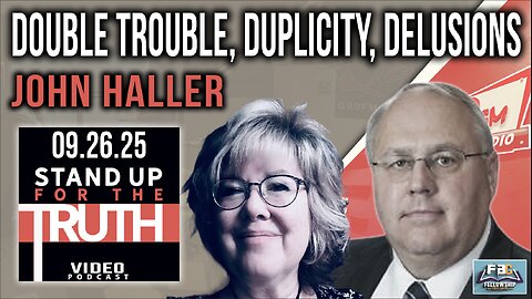 Double Trouble, Duplicity, Delusions - Stand Up For The Truth w/ John Haller