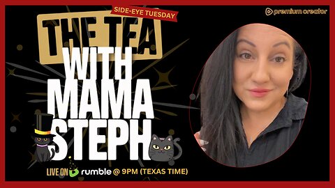 The Tea With Mama Steph (Episode 76) Side-Eye Tuesday