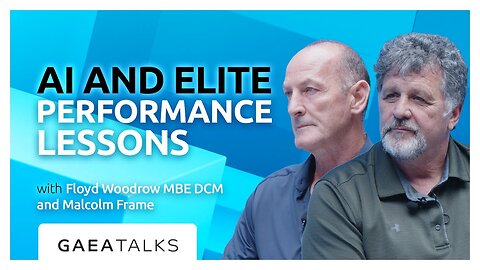 GAEA Talks - Elite Performance Meets AI Lessons with Floyd Woodrow MBE DCM and Malcolm Frame