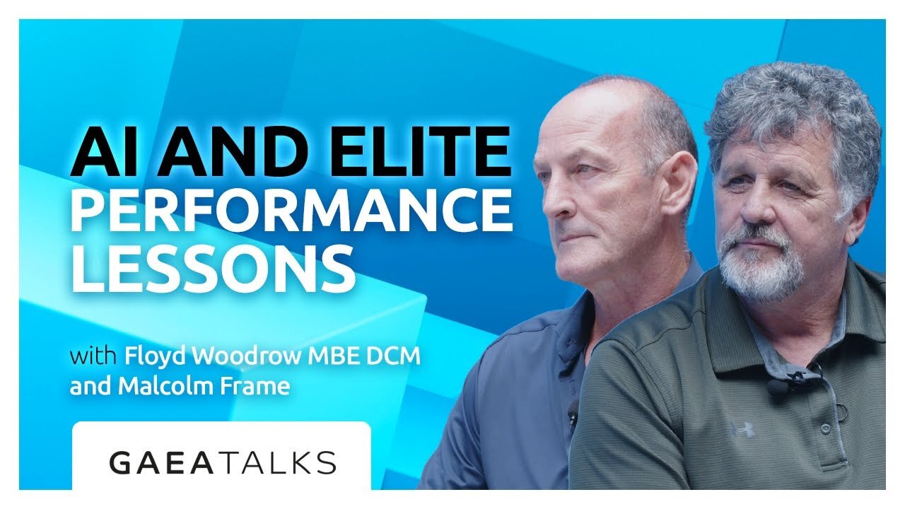GAEA Talks - Elite Performance Meets AI Lessons with Floyd Woodrow MBE DCM and Malcolm Frame