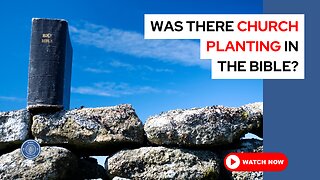 Was there church planting in the Bible?