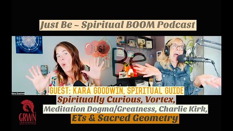 Just Be~SpiritBOOM: Kara Goodwin~Spiritual Guide: Meditation/Charlie Kirk/ETs/Sacred Geometry