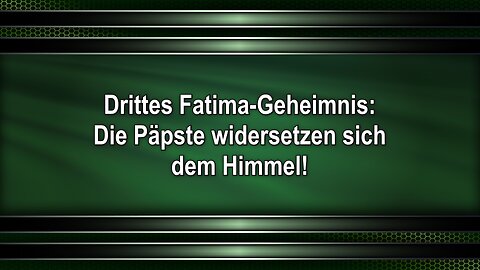 Drittes Fatima-Geheimnis: Die Päpste widersetzen sich dem Himmel!