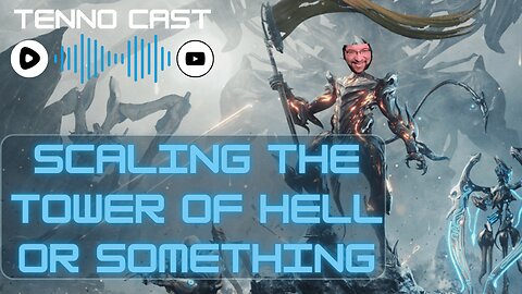 Scaling the Tower of Hell or Something :Episode 17 - Tenno Cast Live