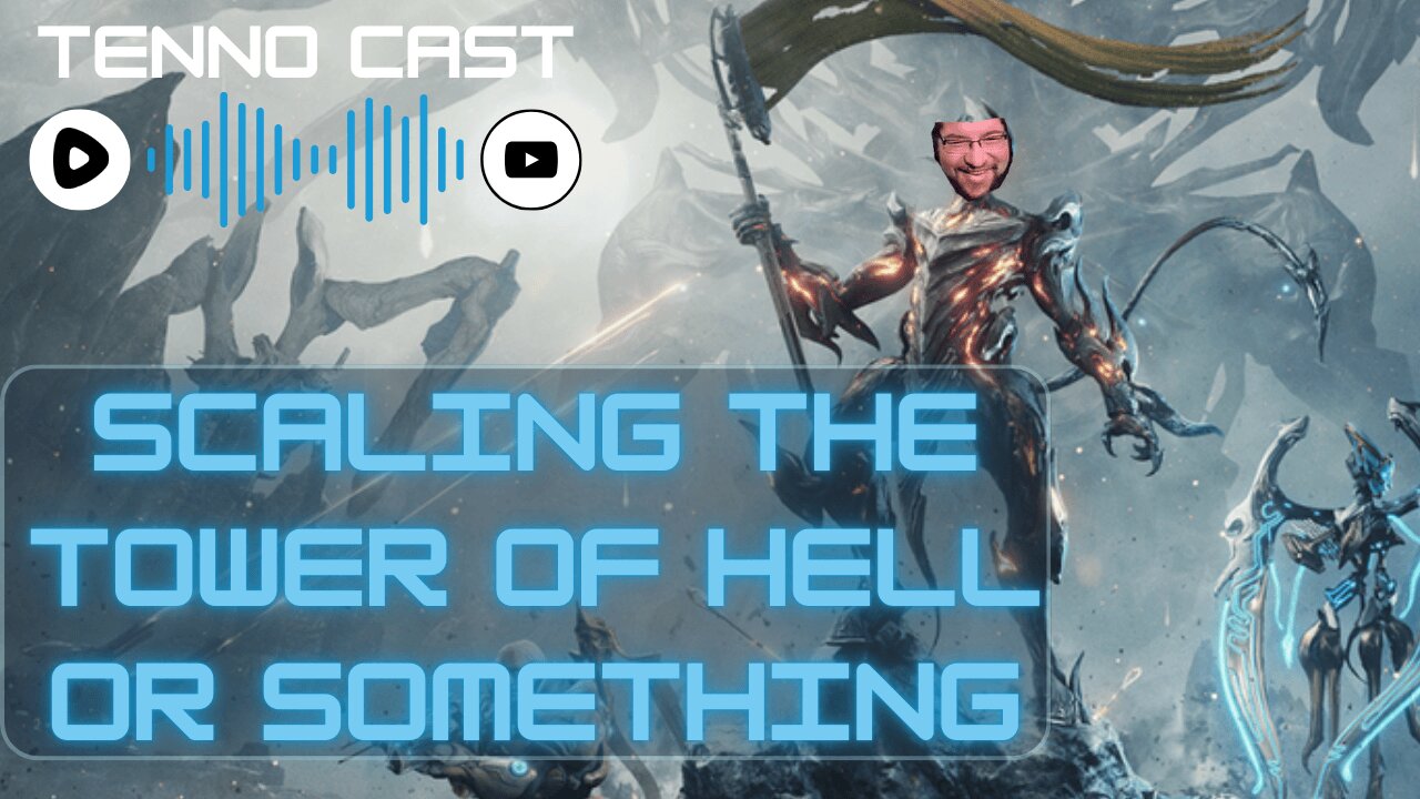 Scaling the Tower of Hell or Something :Episode 17 - Tenno Cast Live