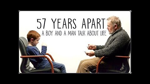 57 Years Apart - A Boy And a Man Talk About Life