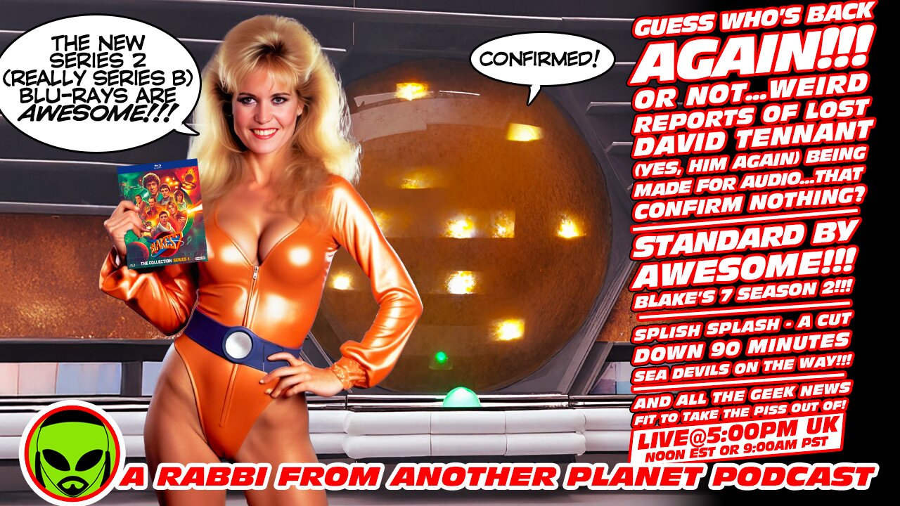 LIVE@5: David Tennant Back at Doctor Who AGAIN (yawn)...Or Maybe Not!!! Blakes 7 Series 2!!! Cut Down Sea Devils!!!