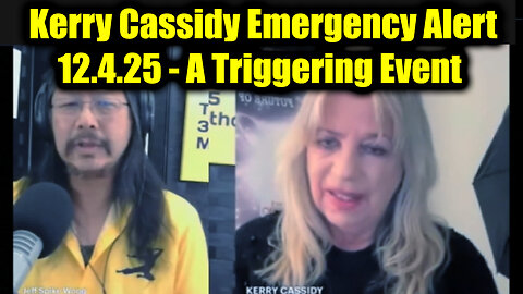 Kerry Cassidy Emergency Alert 12.4.25 - A Triggering Event