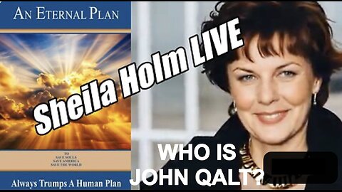 Sheila Holm LIVE. Eternal Plan Always Trumps a Human Plan! B2T WHO IS JOHN QALT?