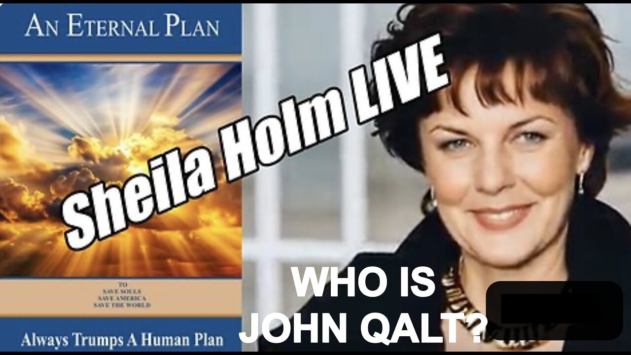 Sheila Holm LIVE. Eternal Plan Always Trumps a Human Plan! B2T WHO IS JOHN QALT?