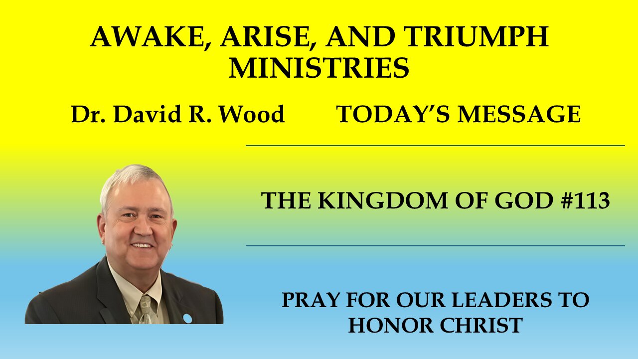 THE KINGDOM OF GOD #113 - PRAY FOR OUR LEADERS