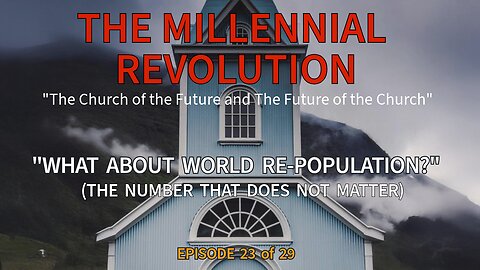 The Number That Doesn’t Matter – Millennial Kingdom Re-Population