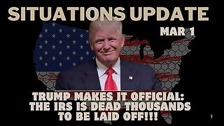 Situation Update - Trump Makes It Official- The IRS Is Dead Thousands To Be Laid off! Mar 1.